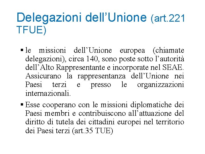 Delegazioni dell’Unione (art. 221 TFUE) le missioni dell’Unione europea (chiamate delegazioni), circa 140, sono