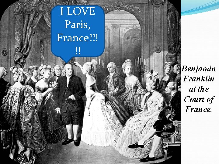 I LOVE Paris, France!!! !! Benjamin Franklin at the Court of France. 