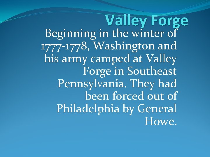 Valley Forge Beginning in the winter of 1777 -1778, Washington and his army camped