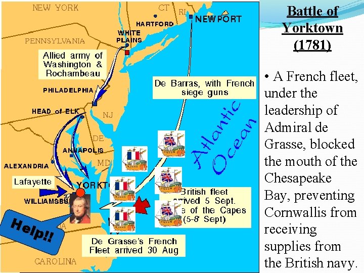 Battle of Yorktown (1781) He lp!! • A French fleet, under the leadership of