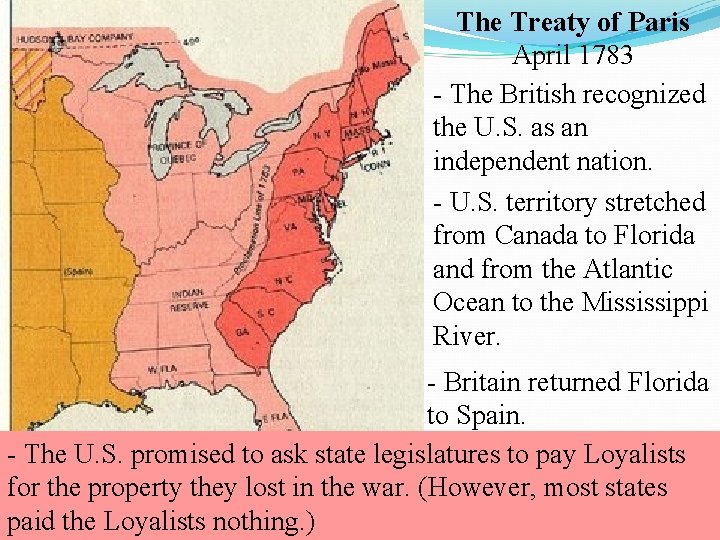 The Treaty of Paris April 1783 - The British recognized the U. S. as