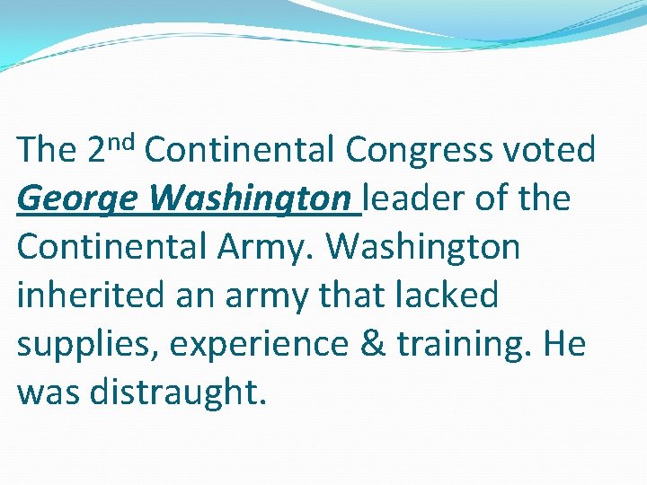 nd 2 The Continental Congress voted George Washington leader of the Continental Army. Washington