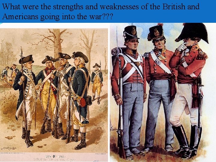 What were the strengths and weaknesses of the British and Americans going into the