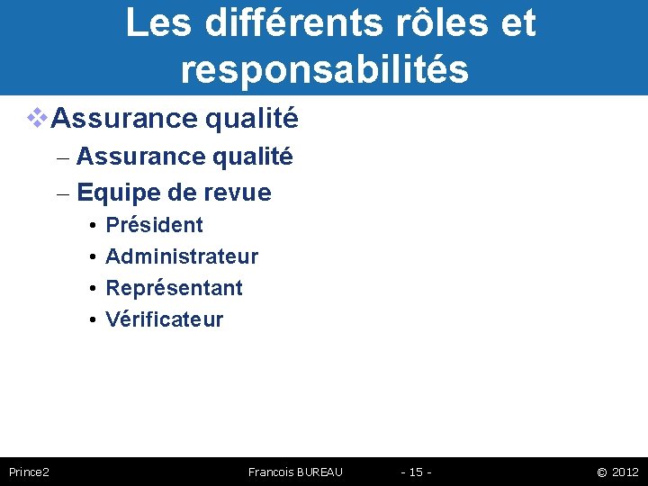Les différents rôles et responsabilités Assurance qualité – Equipe de revue • • Prince