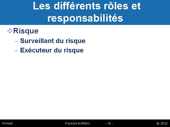 Les différents rôles et responsabilités Risque – Surveillant du risque – Exécuteur du risque