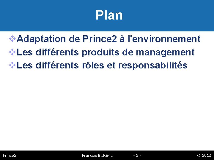 Plan Adaptation de Prince 2 à l'environnement Les différents produits de management Les différents