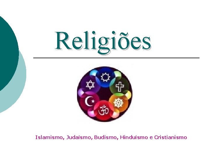Religiões Islamismo, Judaísmo, Budismo, Hinduísmo e Cristianismo 