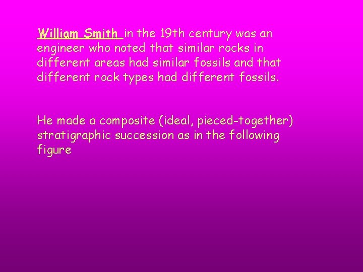 William Smith in the 19 th century was an engineer who noted that similar