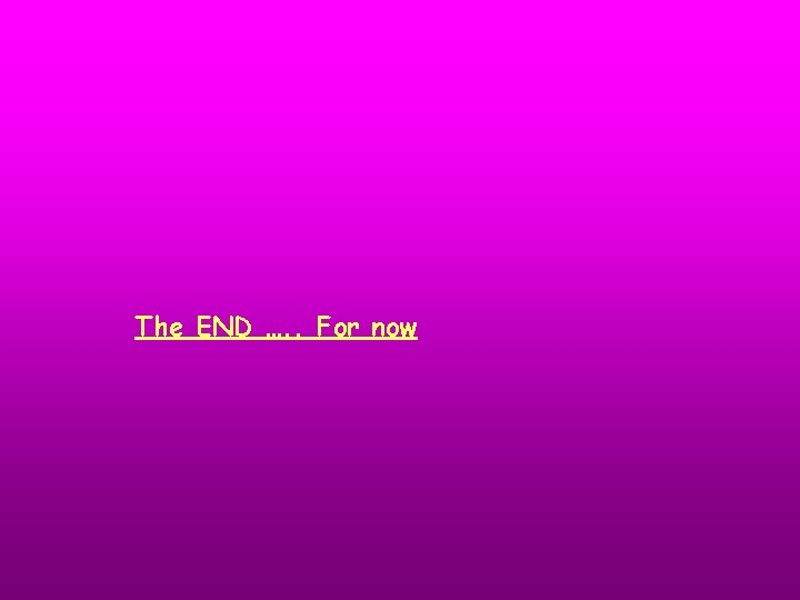 The END …. . For now 