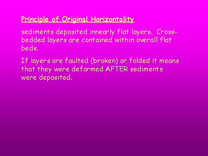 Principle of Original Horizontality sediments deposited innearly flat layers. Crossbedded layers are contained within