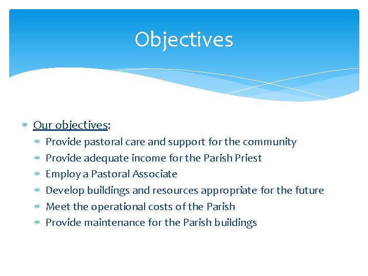 Objectives Our objectives: Provide pastoral care and support for the community Provide adequate income