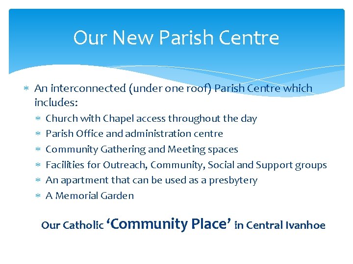 Our New Parish Centre An interconnected (under one roof) Parish Centre which includes: Church