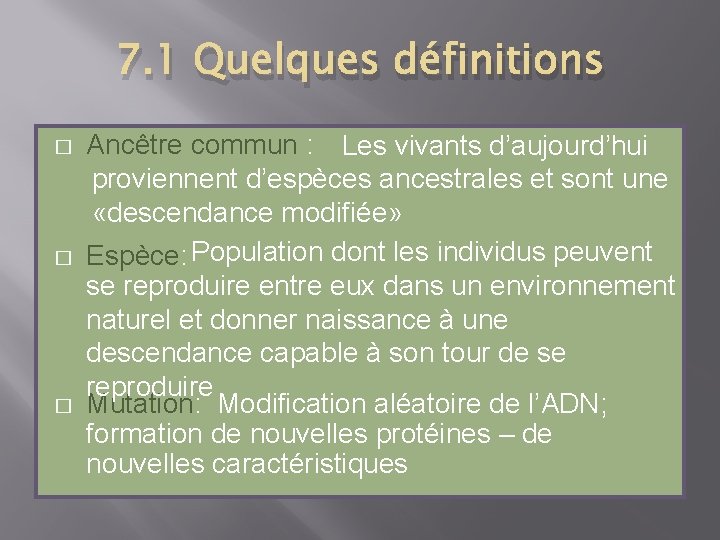 7. 1 Quelques définitions � � � Ancêtre commun : Les vivants d’aujourd’hui proviennent
