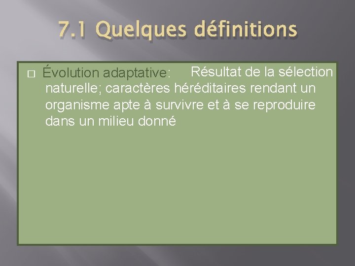 7. 1 Quelques définitions � Évolution adaptative: Résultat de la sélection naturelle; caractères héréditaires