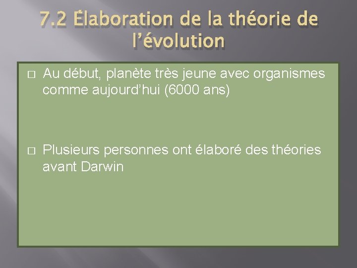 7. 2 Élaboration de la théorie de l’évolution � Au début, planète très jeune