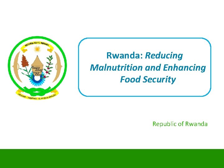 Rwanda Reducing Malnutrition and Enhancing Food Security Republic