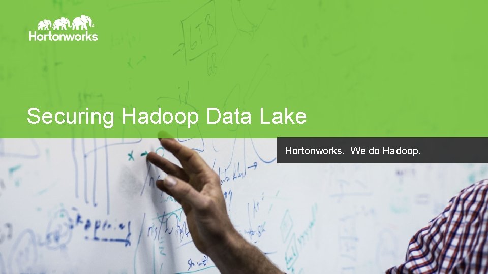 Securing Hadoop Data Lake Hortonworks. We do Hadoop. Page 1 © Hortonworks Inc. 2014