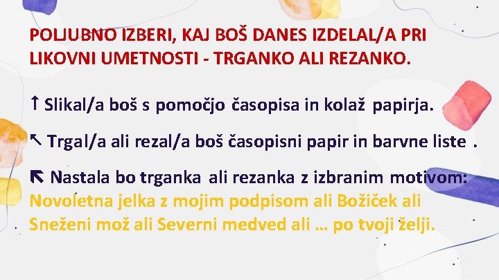 POLJUBNO IZBERI, KAJ BOŠ DANES IZDELAL/A PRI LIKOVNI UMETNOSTI - TRGANKO ALI REZANKO. Slikal/a