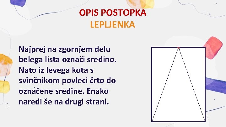 OPIS POSTOPKA LEPLJENKA Najprej na zgornjem delu belega lista označi sredino. Nato iz levega