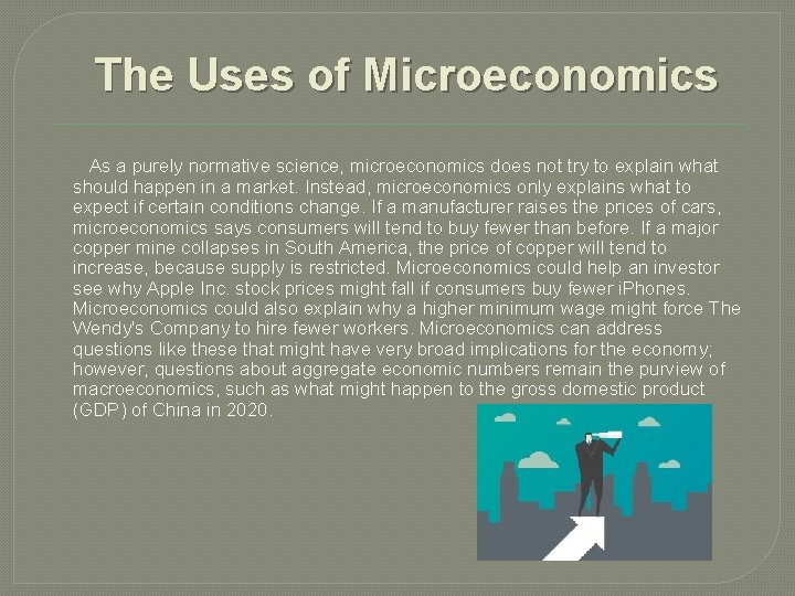 The Uses of Microeconomics As a purely normative science, microeconomics does not try to
