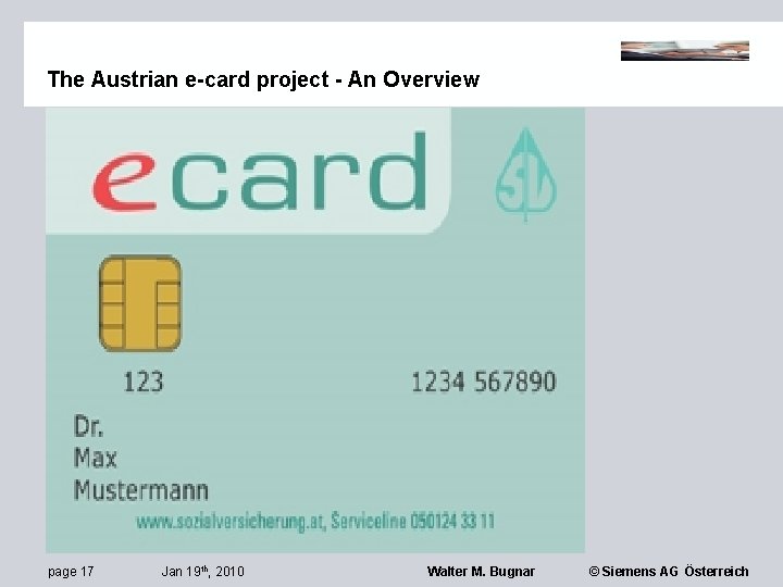 The Austrian e-card project - An Overview page 17 Jan 19 th, 2010 Walter