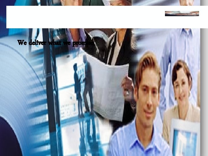 We deliver what we promise. 