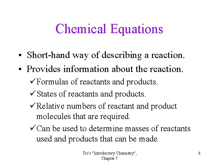 Chemical Equations • Short-hand way of describing a reaction. • Provides information about the