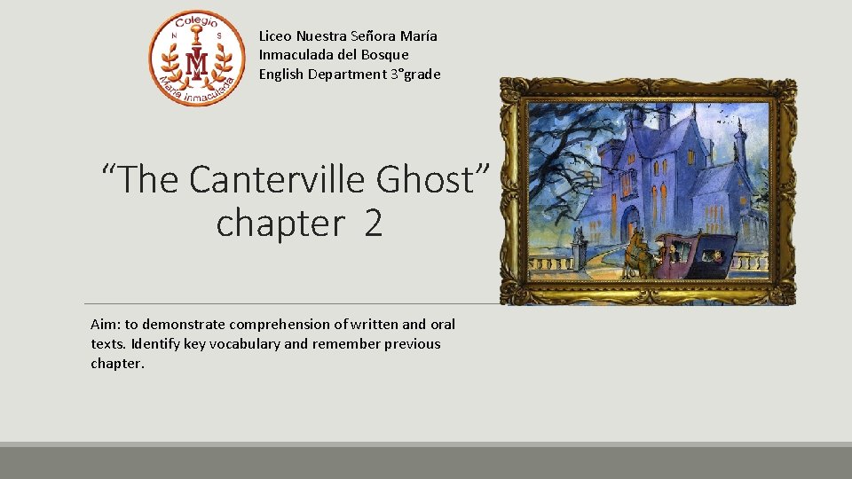 Liceo Nuestra Señora María Inmaculada del Bosque English Department 3°grade “The Canterville Ghost” chapter