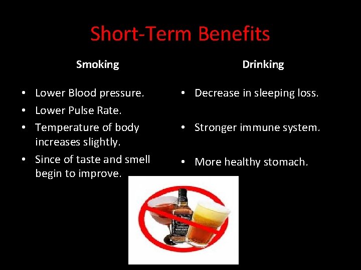 Short-Term Benefits Smoking • Lower Blood pressure. • Lower Pulse Rate. • Temperature of