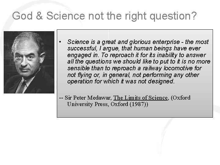 God & Science not the right question? • Science is a great and glorious