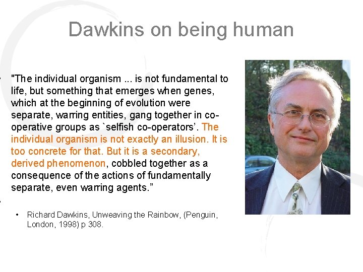 Dawkins on being human • "The individual organism. . . is not fundamental to