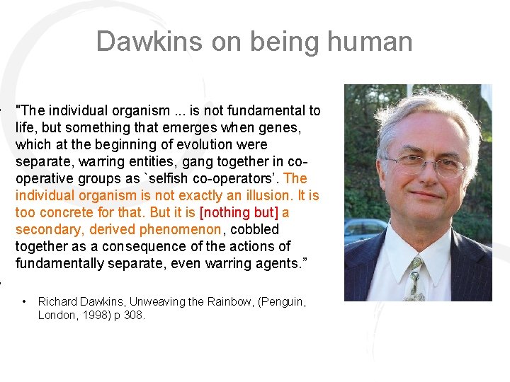 Dawkins on being human • "The individual organism. . . is not fundamental to