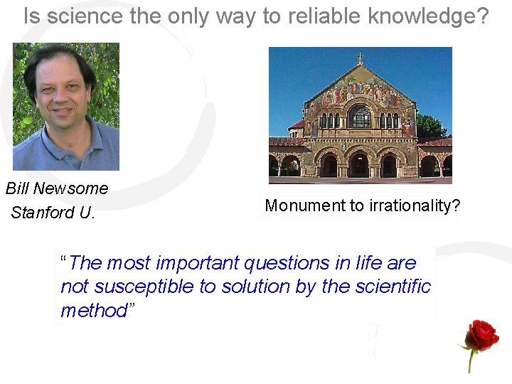 Is science the only way to reliable knowledge? Bill Newsome Stanford U. Monument to