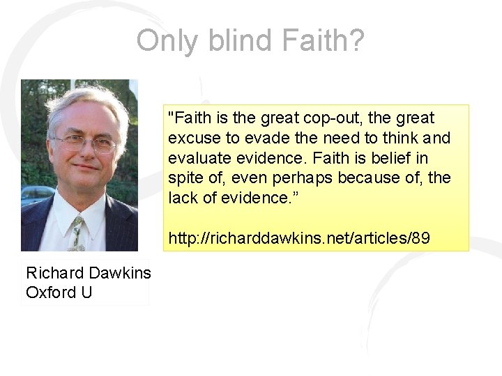 Only blind Faith? "Faith is the great cop-out, the great excuse to evade the