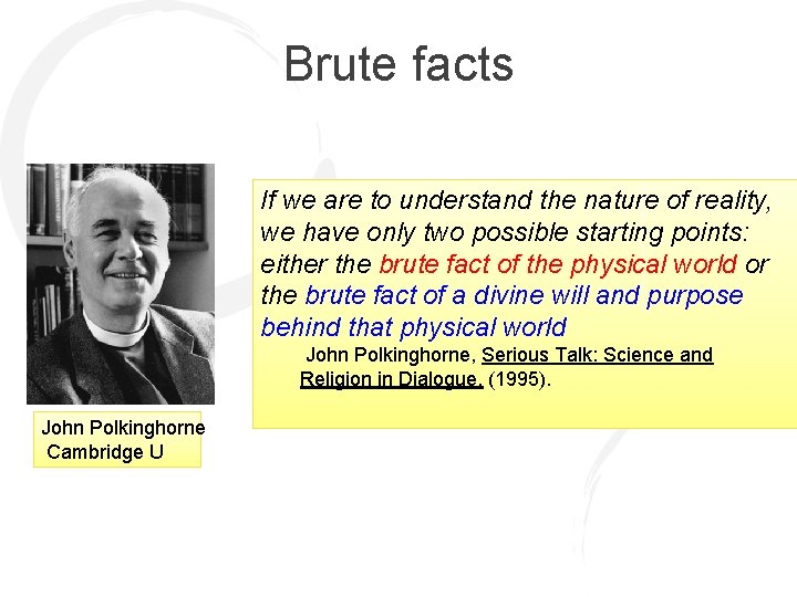 Brute facts If we are to understand the nature of reality, we have only