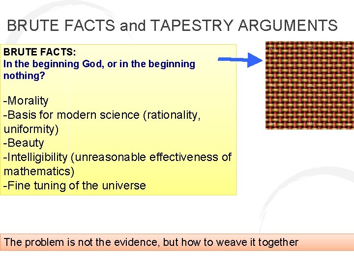 BRUTE FACTS and TAPESTRY ARGUMENTS BRUTE FACTS: In the beginning God, or in the