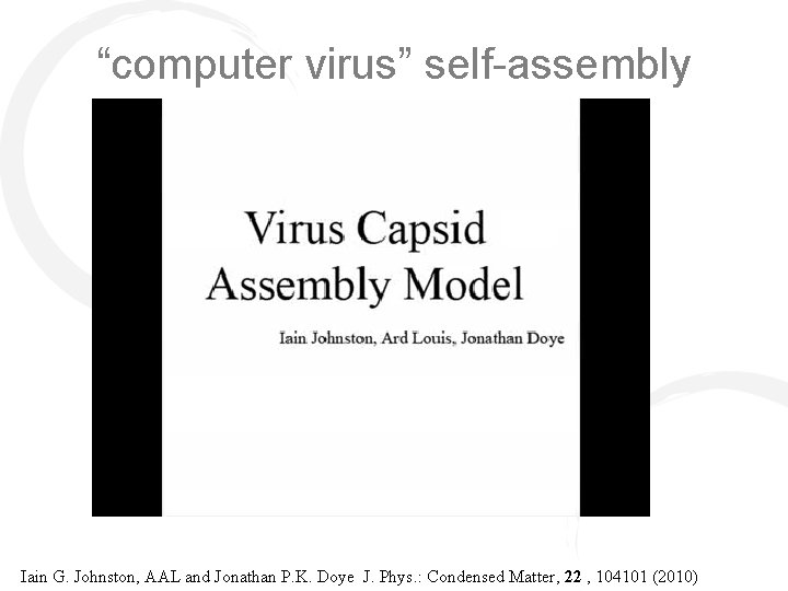 “computer virus” self-assembly Iain G. Johnston, AAL and Jonathan P. K. Doye J. Phys.