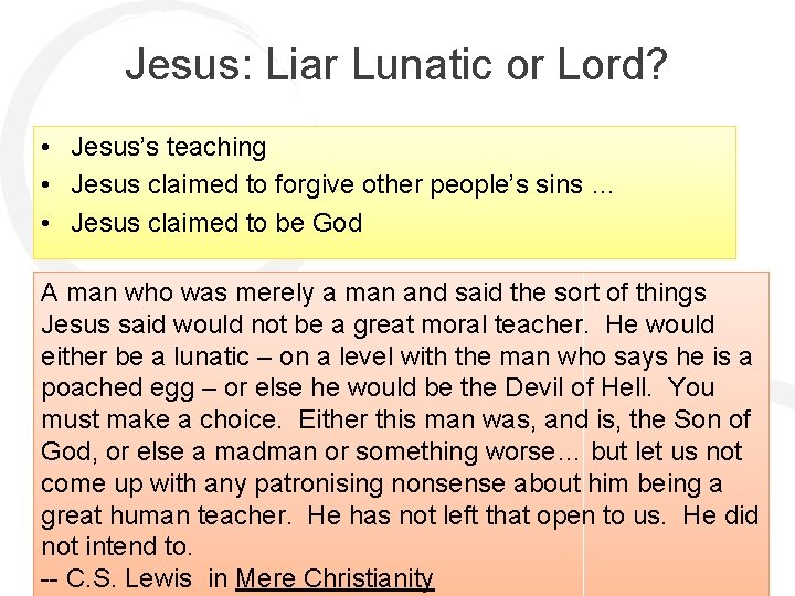 Jesus: Liar Lunatic or Lord? • Jesus’s teaching • Jesus claimed to forgive other