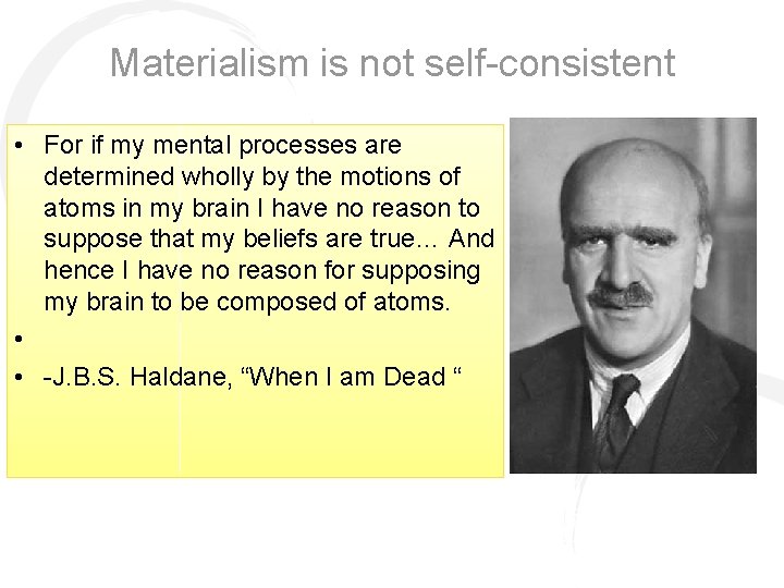 Materialism is not self-consistent • For if my mental processes are determined wholly by