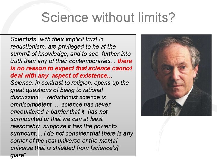 Science without limits? Scientists, with their implicit trust in reductionism, are privileged to be