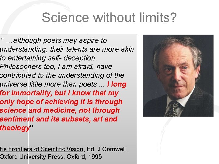 Science without limits? “ …although poets may aspire to understanding, their talents are more