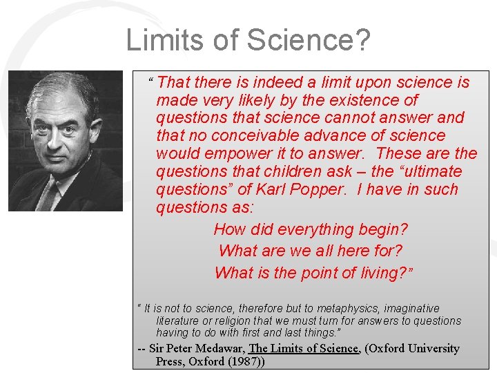 Limits of Science? “ That Sir Peter Medawar 1915 -1987 there is indeed a