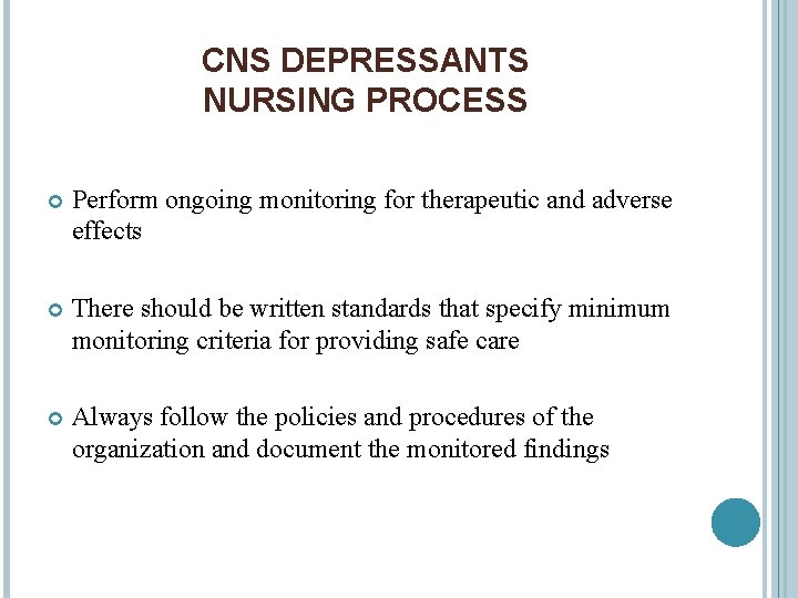 CNS DEPRESSANTS NURSING PROCESS Perform ongoing monitoring for therapeutic and adverse effects There should