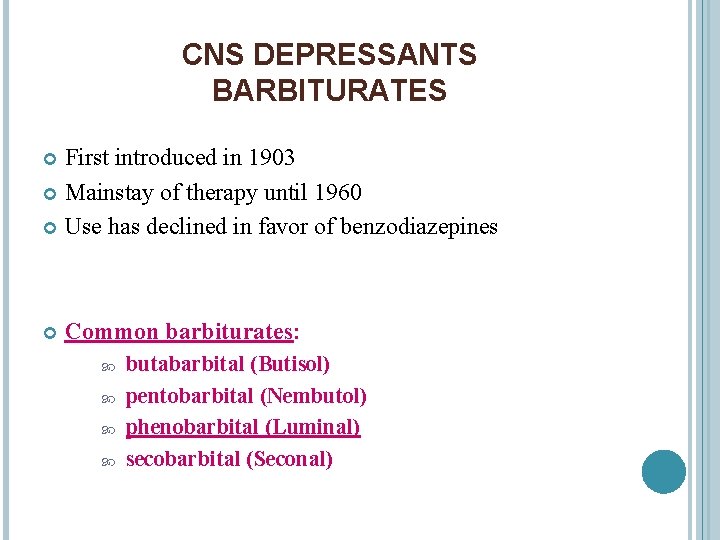 CNS DEPRESSANTS BARBITURATES First introduced in 1903 Mainstay of therapy until 1960 Use has