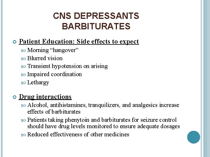 CNS DEPRESSANTS BARBITURATES Patient Education: Side effects to expect Morning “hangover” Blurred vision Transient