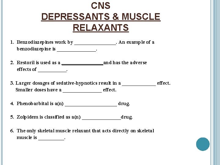 CNS DEPRESSANTS & MUSCLE RELAXANTS 1. Benzodiazepines work by ________. An example of a