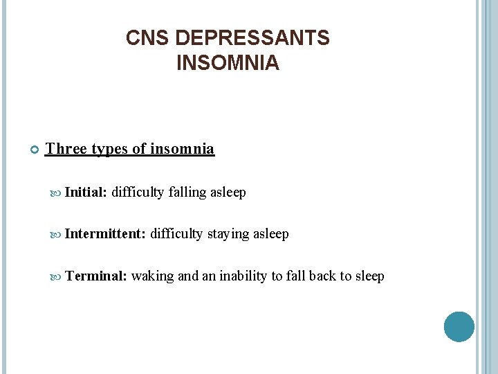 CNS DEPRESSANTS INSOMNIA Three types of insomnia Initial: difficulty falling asleep Intermittent: Terminal: difficulty
