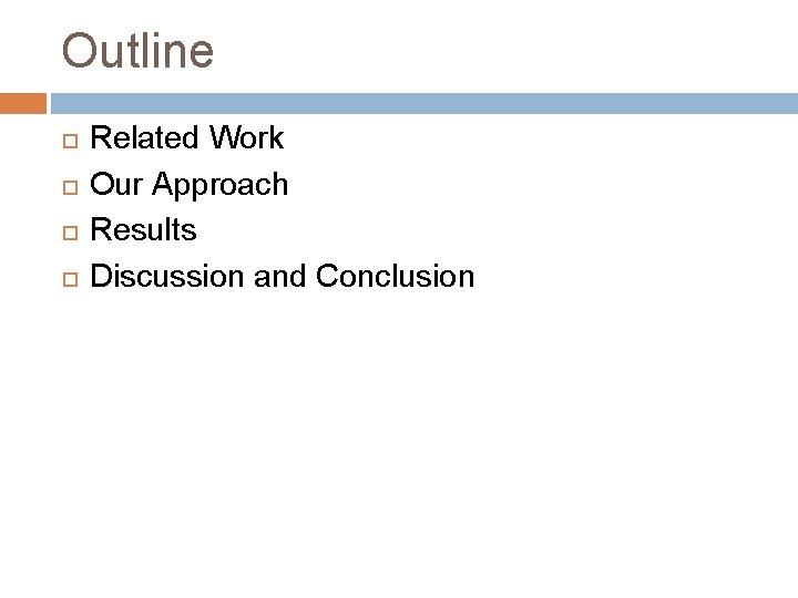 Outline Related Work Our Approach Results Discussion and Conclusion 