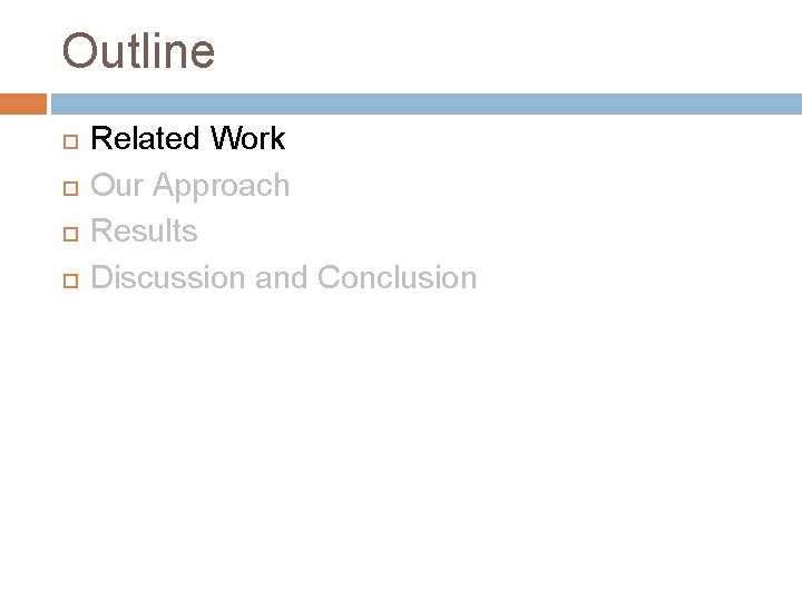 Outline Related Work Our Approach Results Discussion and Conclusion 