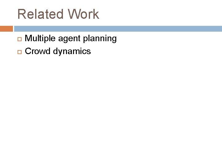 Related Work Multiple agent planning Crowd dynamics 